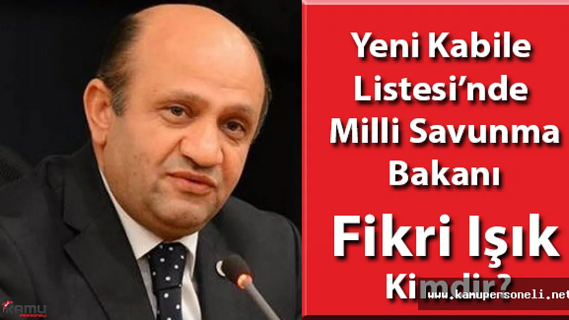Milli Savunma Bakanı Fikri Işık Kimdir? ( İsmet Yılmaz Koltuğu Devredecek)
