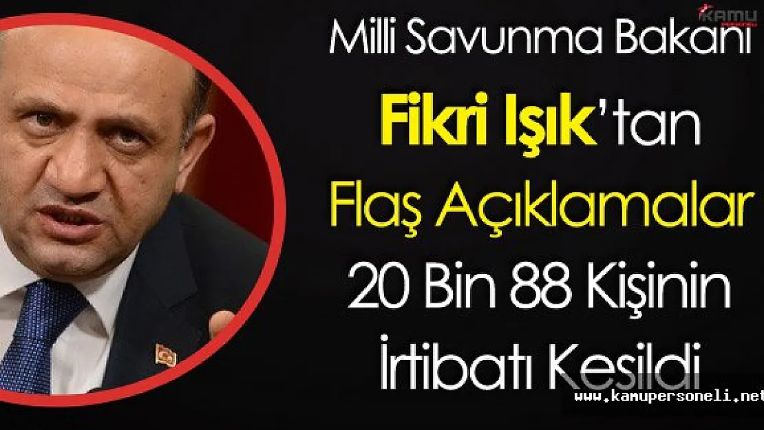 Milli Savunma Bakanından Flaş Açıklamalar! 20 Bin 88 Kişinin TSK ile Bağı Kesildi