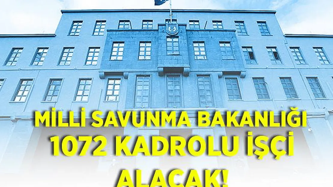 Milli Savunma Bakanlığı 1072 kadrolu işçi alacak! Başvurular yarın sona eriyor!