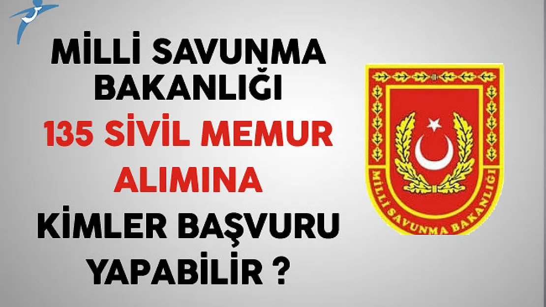 Milli Savunma Bakanlığı 135 Sivil Memur Alımına Kimler Başvurabilir?