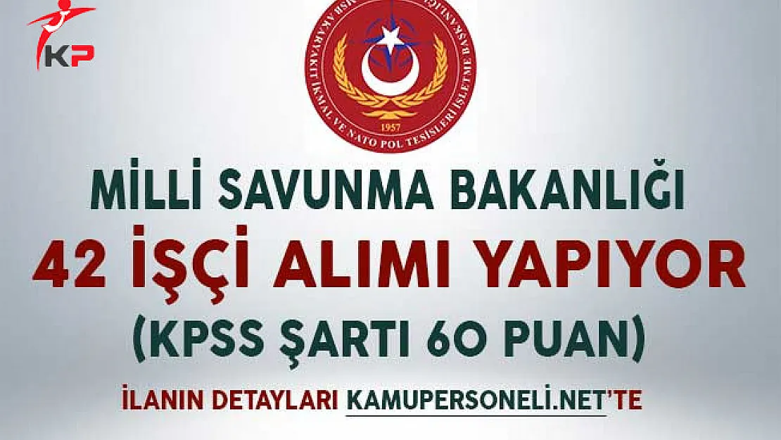 Milli Savunma Bakanlığı 42 İşçi Alımı Yapıyor (KPSS Şartı 60 Puan)