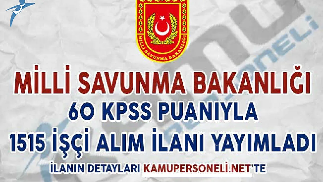 Milli Savunma Bakanlığı 60 KPSS Puanıyla 1515 İşçi Alım İlanı Yayımladı