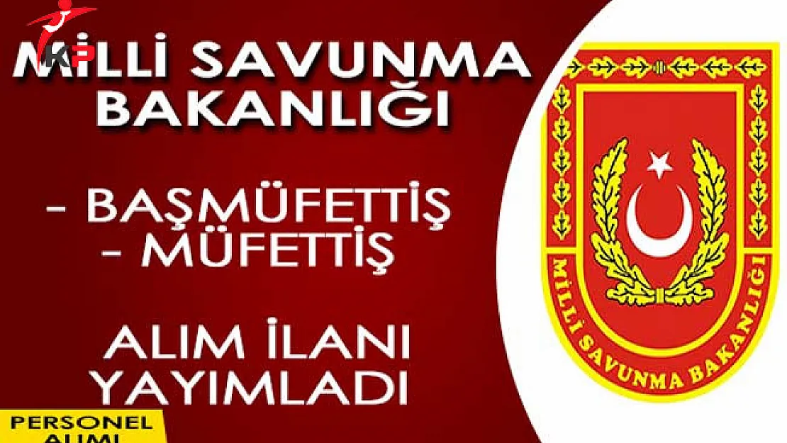 Milli Savunma Bakanlığı Başmüfettiş ve Müfettiş Alım İlanı Yayımladı