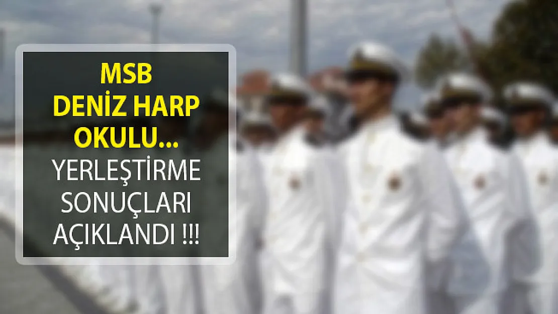 Milli Savunma Bakanlığı Deniz Harp Okulu Yerleştirme Sonuçları Açıklandı!