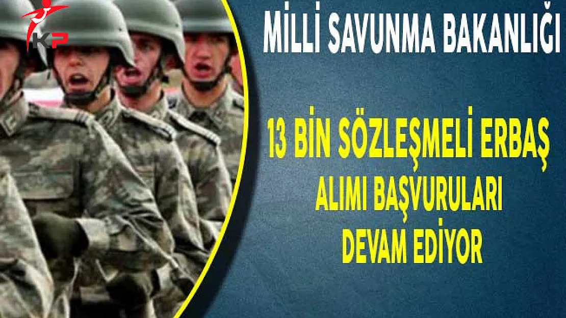 Milli Savunma Bakanlığı En Az İlkokul Mezunu 13 Bin Erbaş Alım Süreci Devam Ediyor!