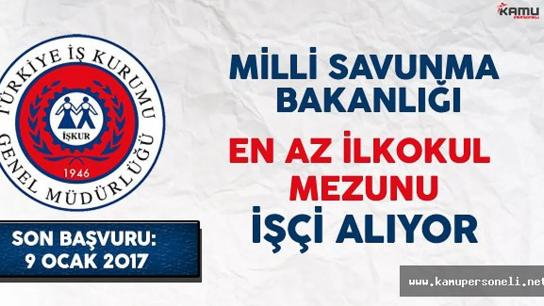 Milli Savunma Bakanlığı En Az İlkokul Mezunu İşçi Alıyor