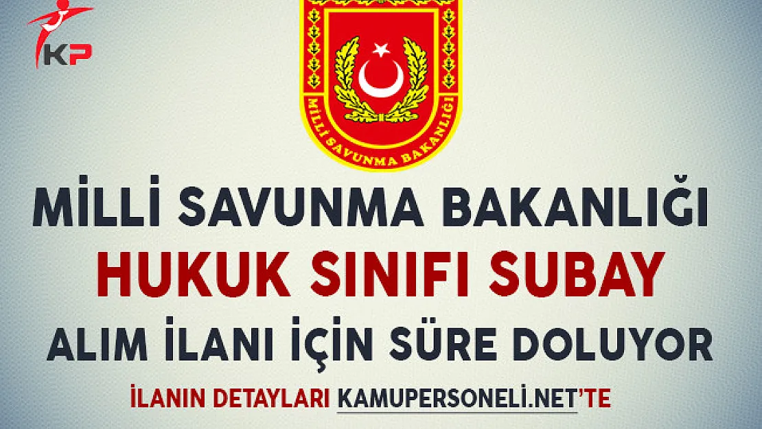 Milli Savunma Bakanlığı Hukuk Sınıfı Subay Alım İlanı İçin Süre Doluyor