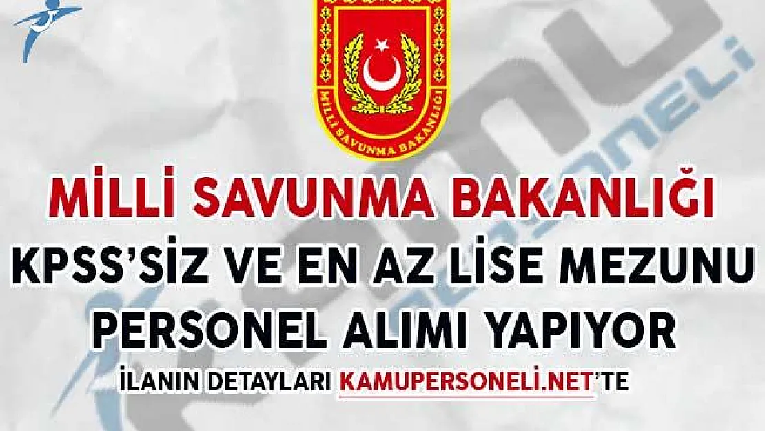 Milli Savunma Bakanlığı KPSS Şartı Olmadan Personel Alımı Yapıyor