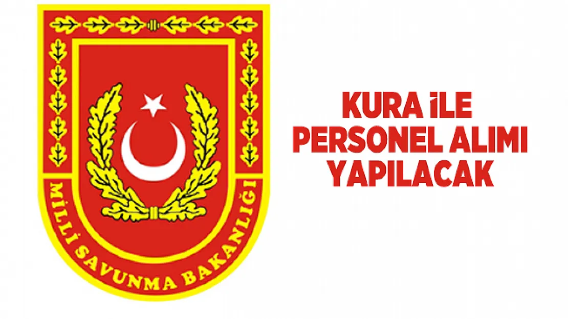 Milli Savunma Bakanlığı kura ile personel alımı yapacak!