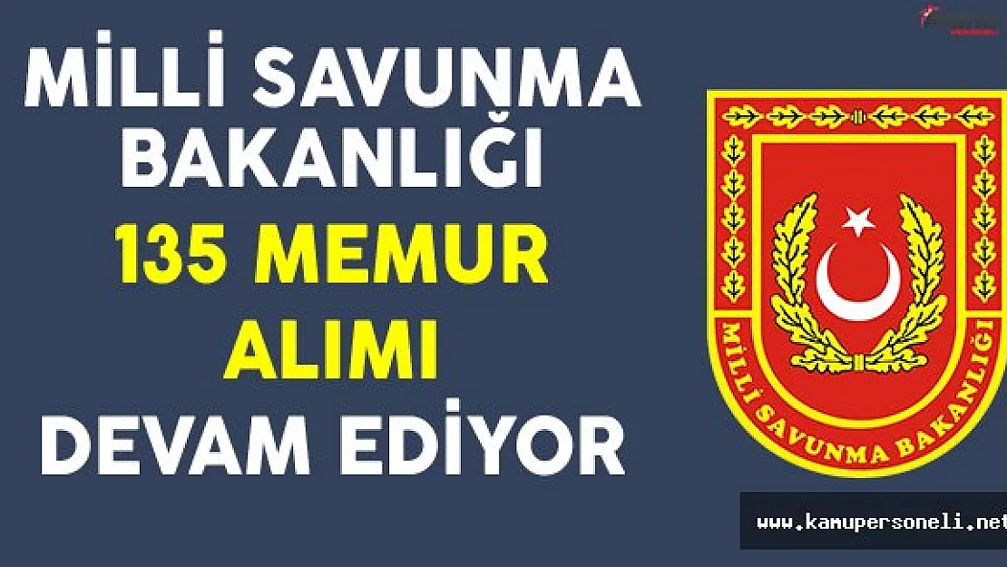Milli Savunma Bakanlığı (MSB) 135 Sivil Memur Alımı Devam Ediyor