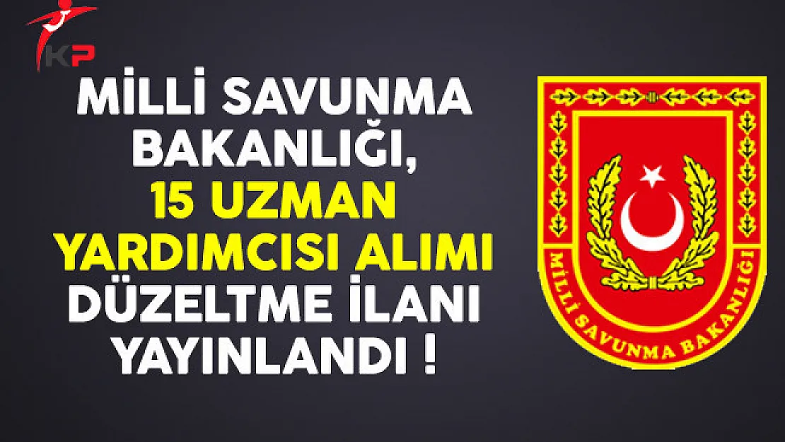 Milli Savunma Bakanlığı (MSB) 15 uzman yardımcısı alımında KPSS Puanı düzeltmesi