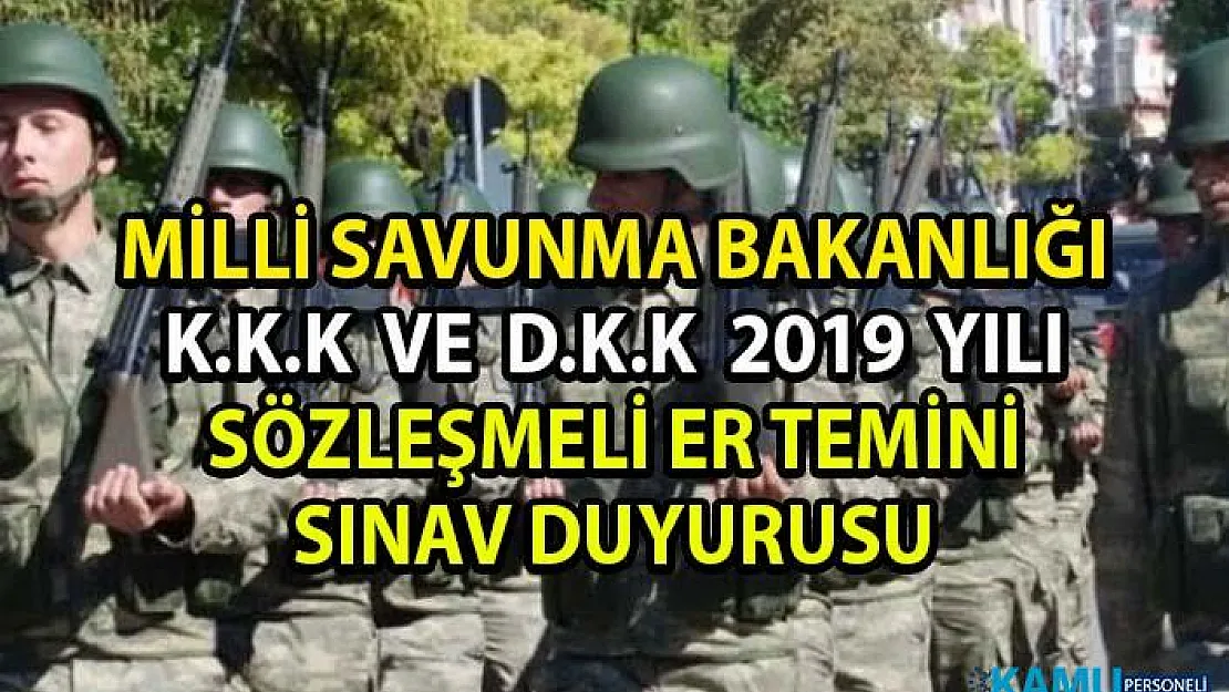 Milli Savunma Bakanlığı (MSB) 2019 sözleşmeli er alımı başvurusu sınav duyurusu!