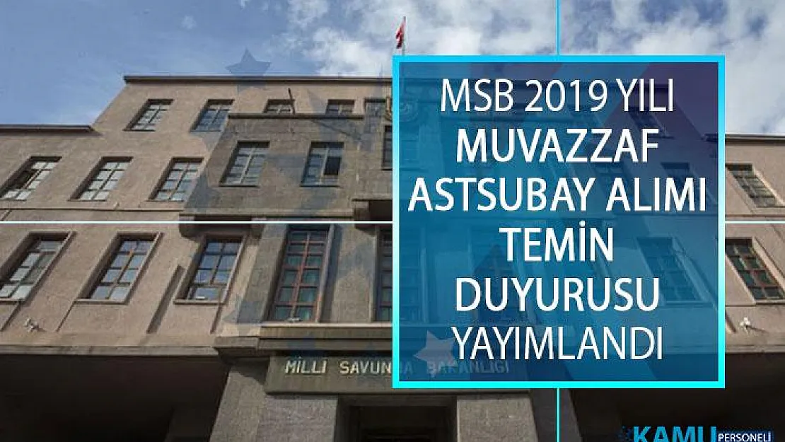 Milli Savunma Bakanlığı (MSB) 2019 Yılı Muvazzaf Astsubay Alımı Temin Duyurusu Yayımlandı!