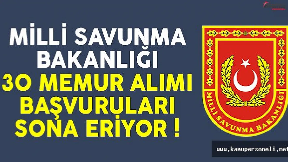Milli Savunma Bakanlığı (MSB) 30 memur alımı başvuruları sona eriyor