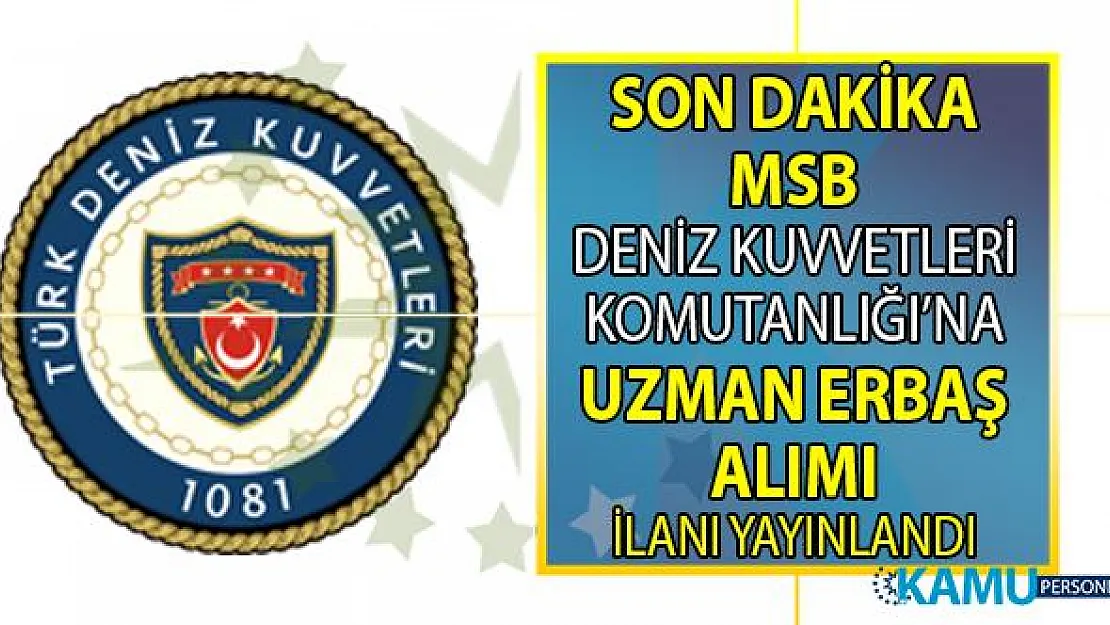 Millî Savunma Bakanlığı (MSB) Deniz Kuvvetleri Komutanlığı (DzKK) 2019 Yılı Uzman Erbaş Temini