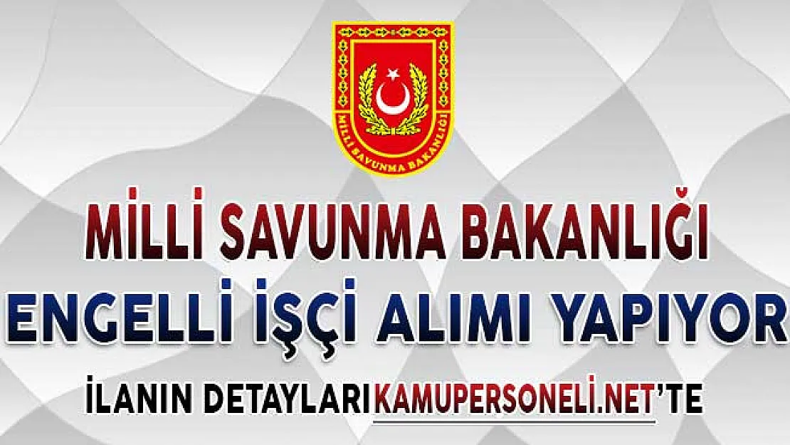 Milli Savunma Bakanlığı (MSB) Engelli İşçi Alımı Yapıyor