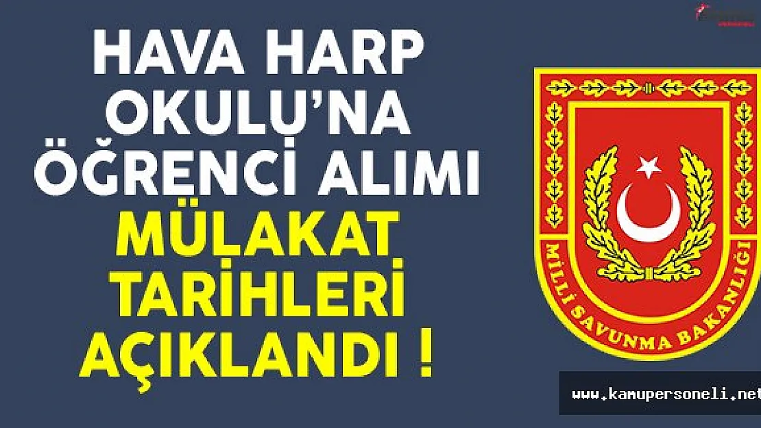 Milli Savunma Bakanlığı (MSB) Hava Harp Okulu Öğrenci Seçme Mülakat Tarihlerini Açıkladı !