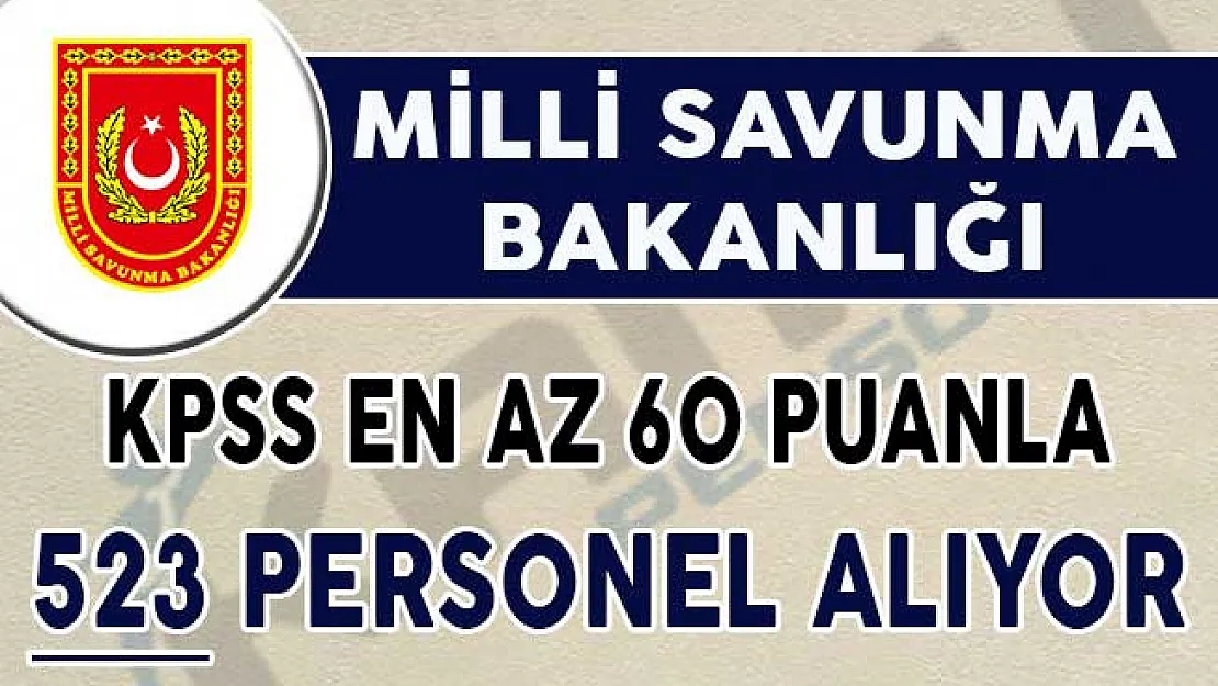 Milli Savunma Bakanlığı (MSB) KPSS En Az 60 Puan İle 523 Kamu Personeli Alımı Yapıyor !
