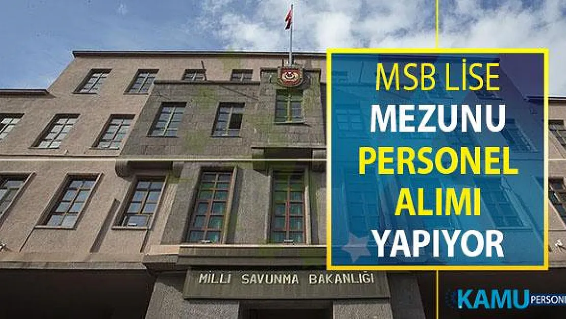 Milli Savunma Bakanlığı (MSB) Lise Mezunu Personel Alımı Yapıyor