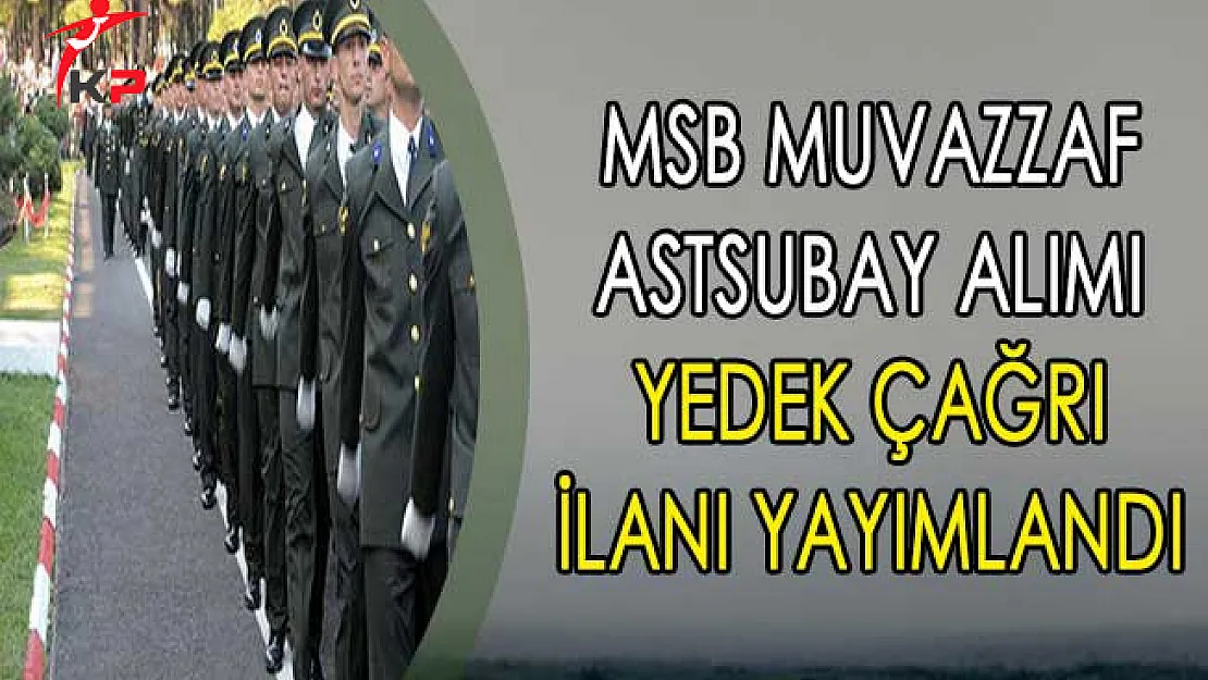 Milli Savunma Bakanlığı (MSB) Muvazzaf Astsubay Alımı Yedek Çağrı İlanı Yayımlandı
