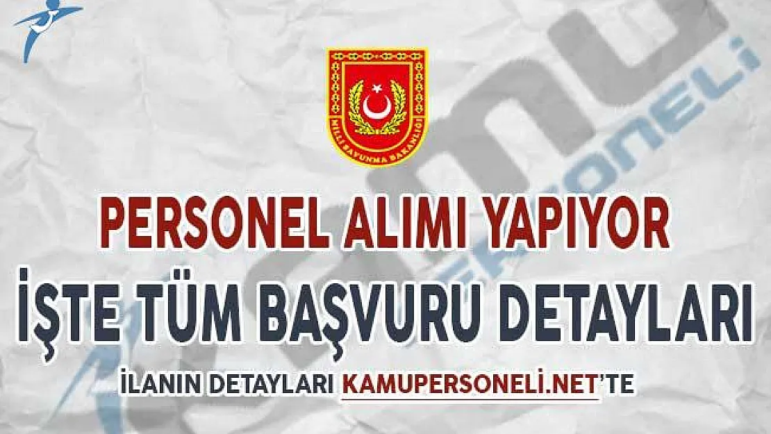 Milli Savunma Bakanlığı (MSB) Personel Alımı Yapıyor ! İşte Tüm Detaylar..