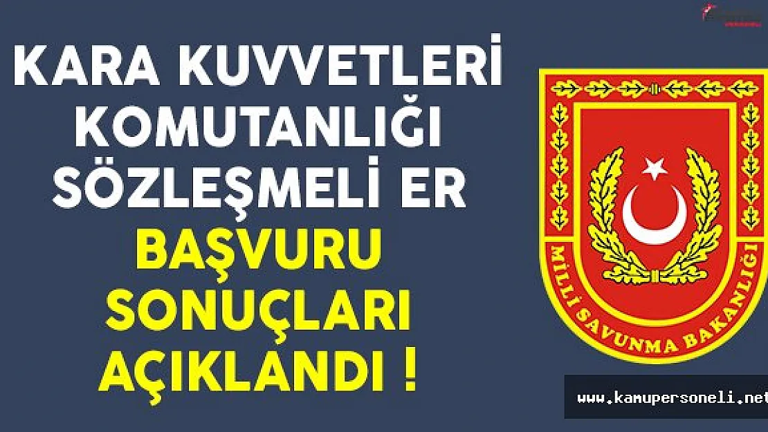 Milli Savunma Bakanlığı (MSB) sözleşmeli er alımı başvuru sonuçları açıklandı