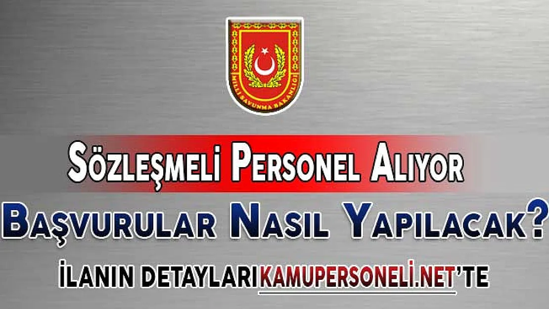 Milli Savunma Bakanlığı (MSB) Sözleşmeli Personel Alımı Yapıyor ! Başvurular Nasıl Yapılacak?