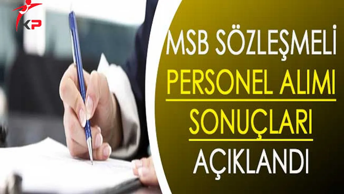 Milli Savunma Bakanlığı (MSB) Sözleşmeli Personel Alımı Sonuçları Açıklandı