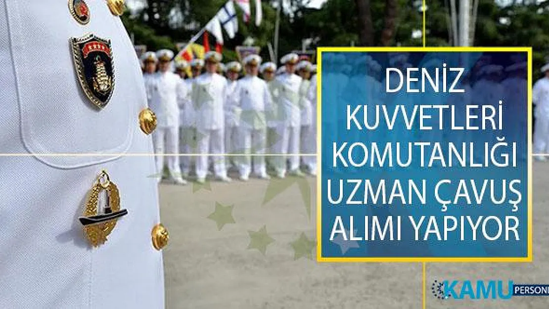 Milli Savunma Bakanlığı (MSB) Tarafından Deniz Kuvvetleri Komutanlığı 2019 Yılı Uzman Çavuş Alım İlanı Yayımlandı!
