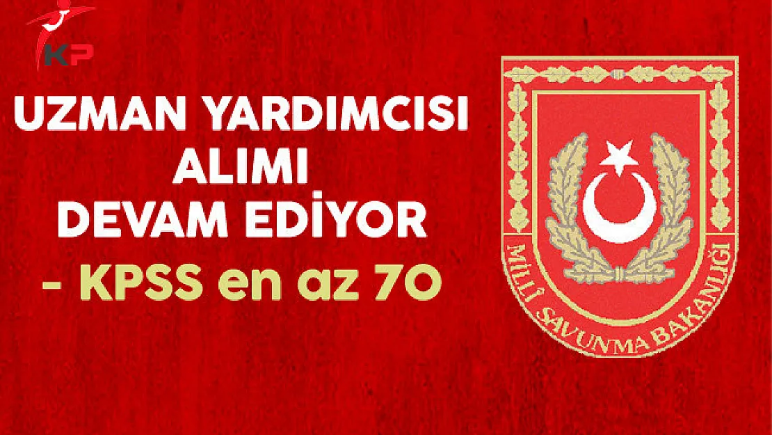 Milli Savunma Bakanlığı (MSB) Uzman Yardımcısı Alımı Devam Ediyor