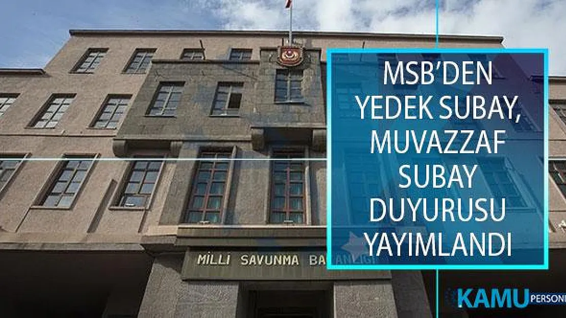 Milli Savunma Bakanlığı (MSB) Yedek Subay, Muvazzaf Subay Duyurusu Yayımlandı