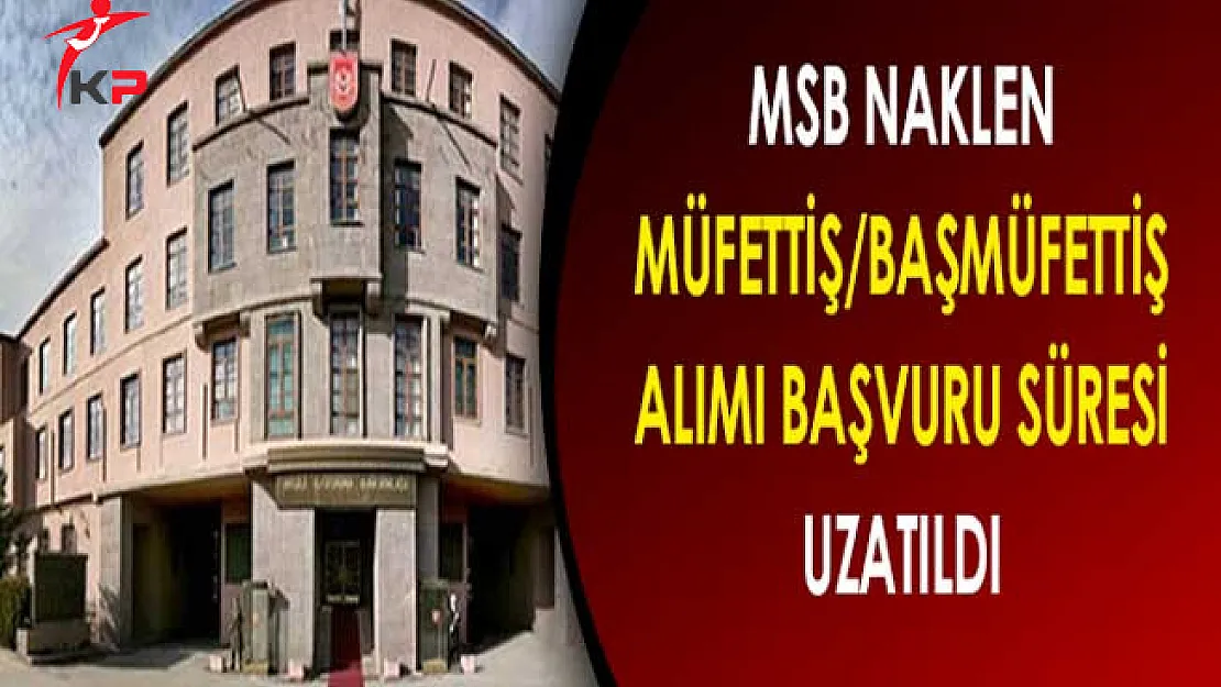 Milli Savunma Bakanlığı Naklen Müfettiş/Başmüfettiş Alımı Başvuru Süresi Uzatıldı