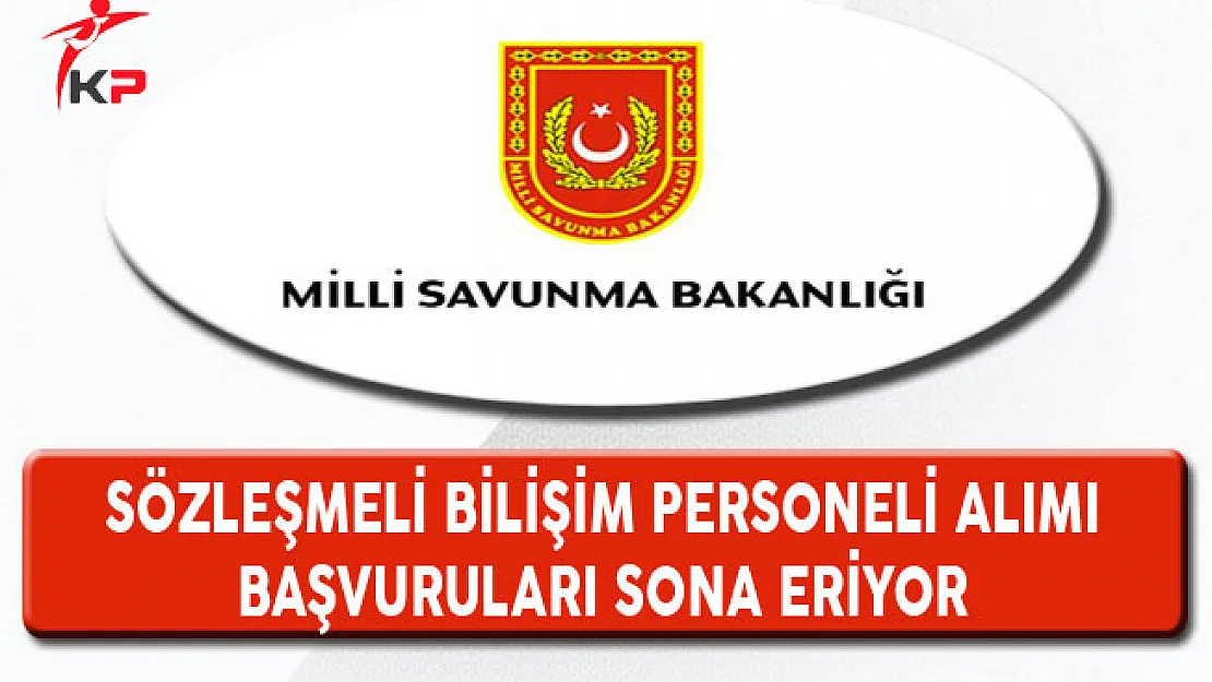 Milli Savunma Bakanlığı Sözleşmeli Personel Alımı Başvuruları Sona Eriyor