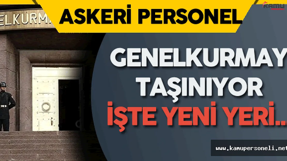 Milli Savunma Bakanlığı ve Genelkurmay Başkanlığı Taşınıyor