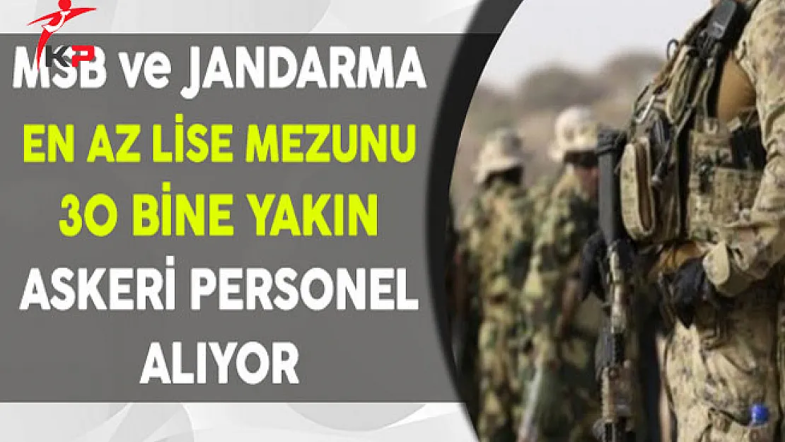 Milli Savunma Bakanlığı ve Jandarma 30 Bine Yakın Askeri Personel Alıyor
