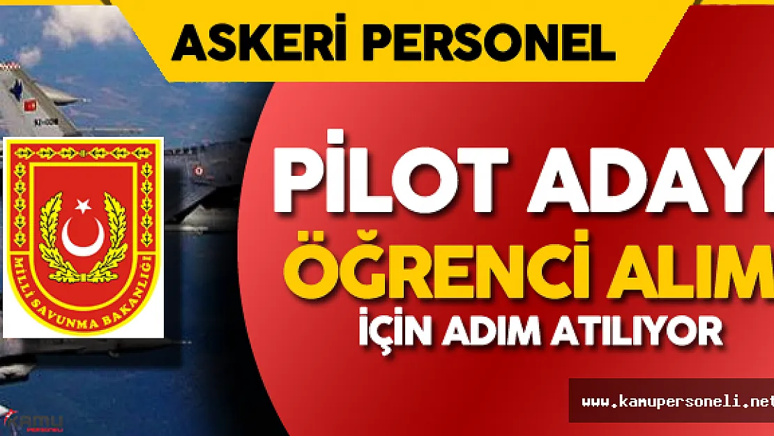 Milli Savunma Bakanlığı'na 671 Sayılı KHK ile Pilot Adayı Öğrenci Alımı Yapılacak