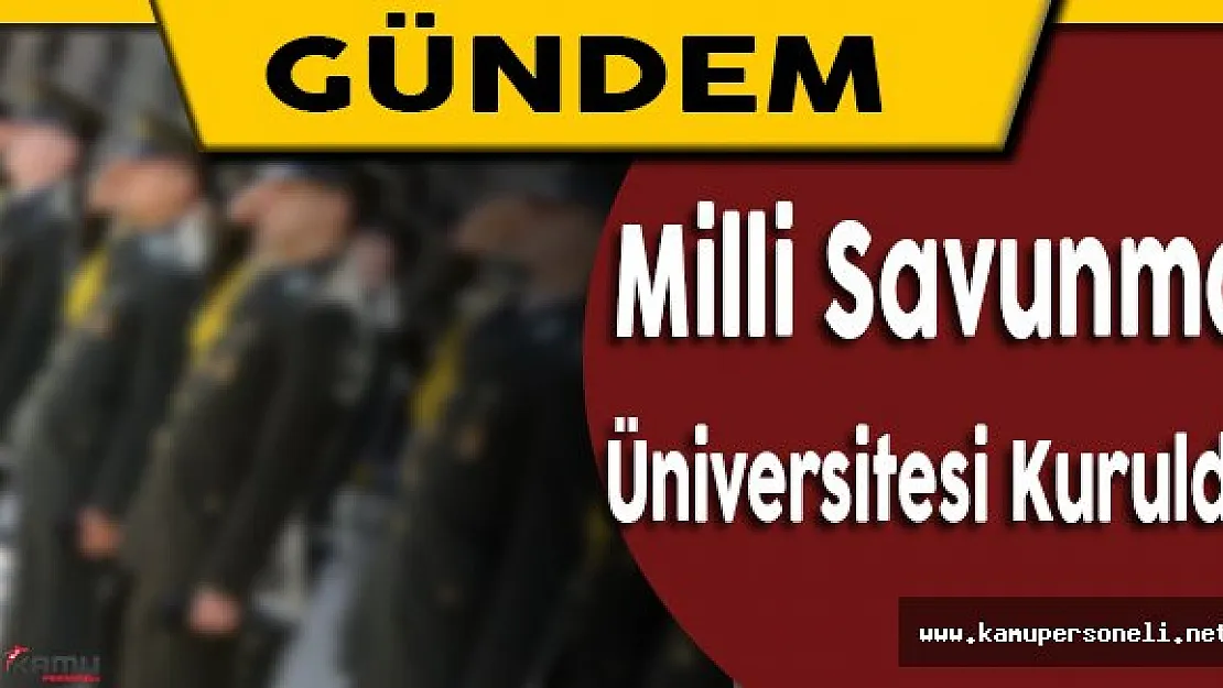 Milli Savunma Bakanlığı'na Bağlı Yeni Bir Üniversite Kuruldu