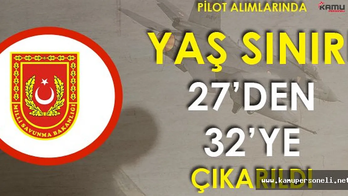 Milli Savunma Bakanlığı'nda Yaş Sınırı Düzenlemesi! ( Pilot Alımları )