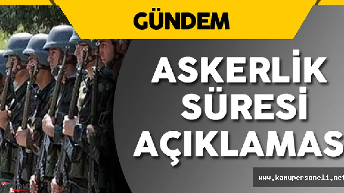 Milli Savunma Bakanlığı'ndan Askerlik Süresi Açıklaması