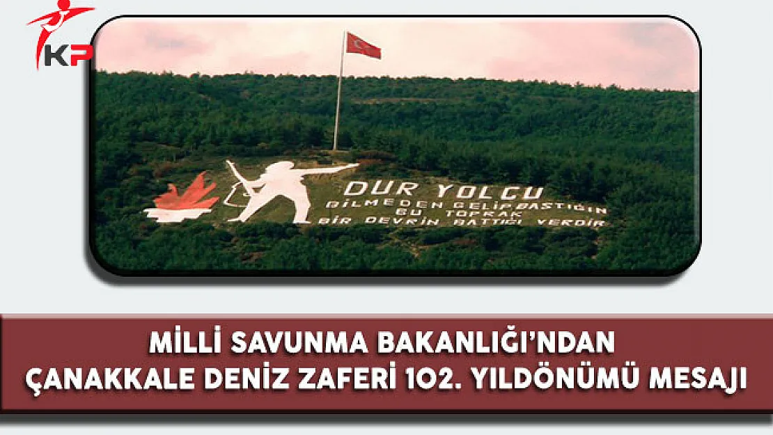 Milli Savunma Bakanlığı'ndan Çanakkale Deniz Zaferi 102. Yıldönümü Mesajı