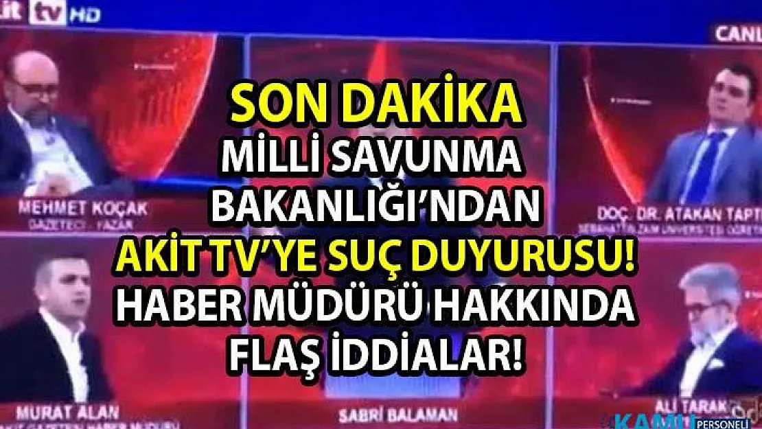 Milli Savunma Bakanlığı'ndan (MSB) Akit TV'ye suç duyurusu! Skandal Sözler Söyleyen Akit Gazetesi Haber Müdürü Murat Alan Hakkında Flaş Gelişme!