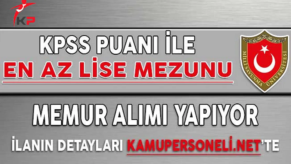 Milli Savunma Üniversitesi En Az Lise Mezunu 100 Memur Alımına Kimler Başvuru Yapabilir?