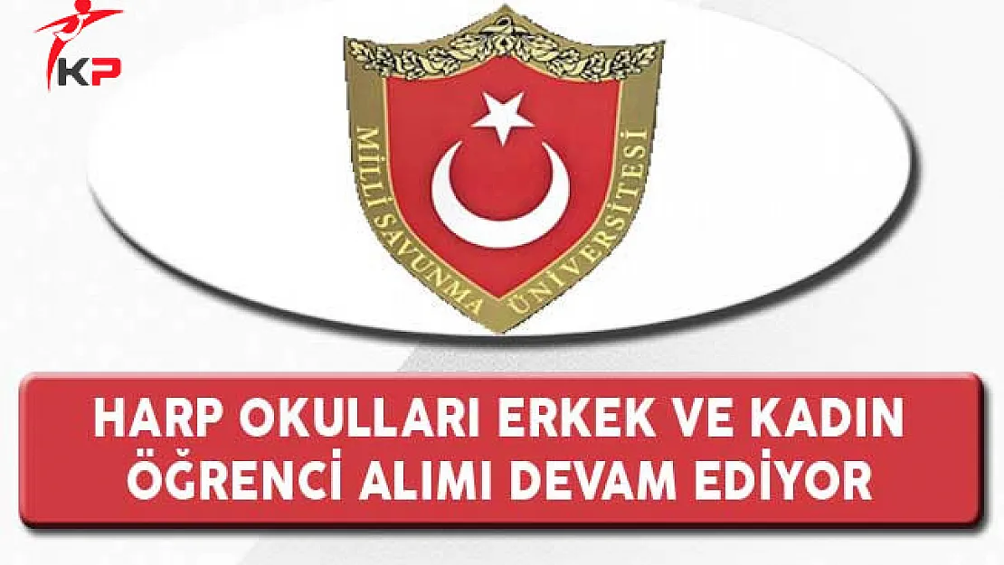 Milli Savunma Üniversitesi Harp Okulu Erkek ve Kadın Öğrenci Alımı Devam Ediyor