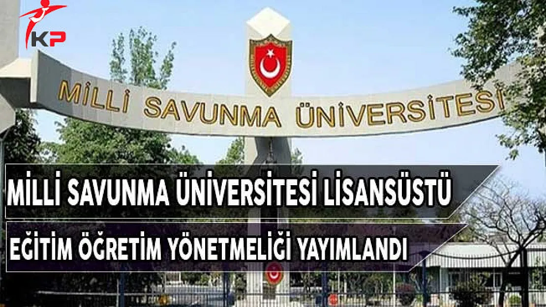 Milli Savunma Üniversitesi Lisansüstü Eğitim Öğretim Yönetmeliği Yayımlandı
