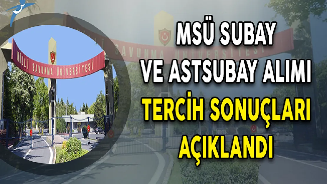 Milli Savunma Üniversitesi (MSÜ) Tercih Sonuçları Açıklandı