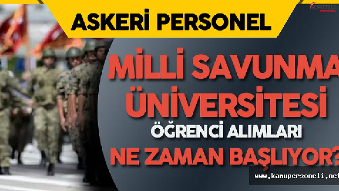 Milli Savunma Üniversitesi Öğrenci Alımları Ne Zaman Başlayacak?
