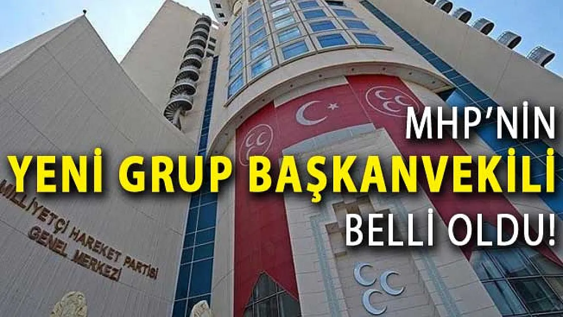 Milliyetçi Hareket Partisi'nin Yeni Grup Başkanvekili Belli Oldu!