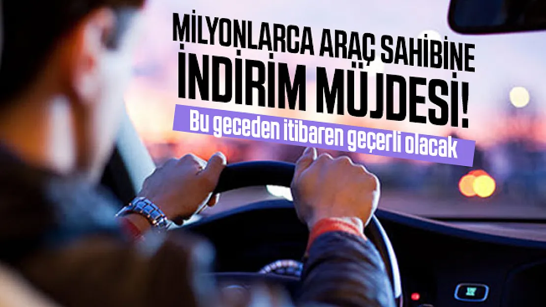Milyonlarca araç sahibine indirim müjdesi! Bu geceden itibaren geçerli olacak