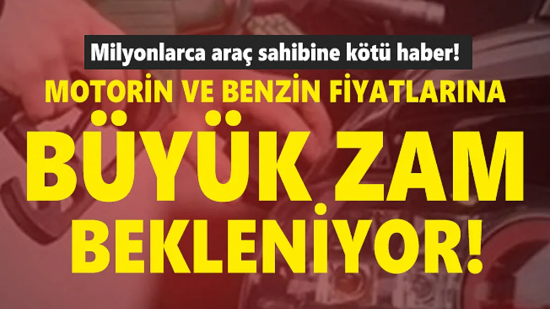 Milyonlarca araç sahibine kötü haber! Motorin ve benzin fiyatlarına büyük zam bekleniyor!