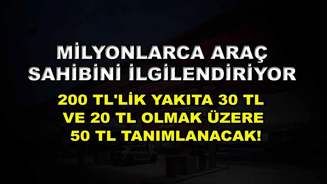 Milyonlarca araç sahibini ilgilendiriyor: 200 TL'lik yakıta 30 TL ve 20 TL olmak üzere 50 TL tanımlanacak!
